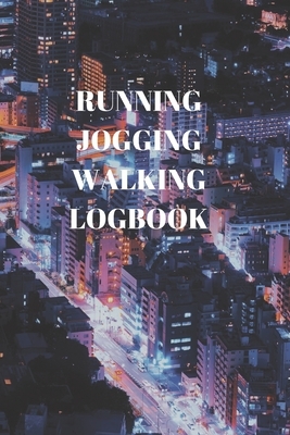 Running Jogging Walking Logbook: 90 Pages of 6 X 9 Inch Daily Record of Your Exercise Regime by Larry Sparks