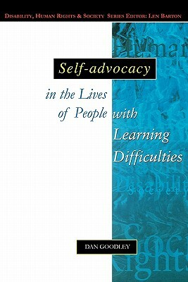 Self-Advocacy in the Lives of People with Learning Difficulties by Goodley, Dan Goodley