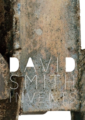 David Smith Invents by Susan Behrends Frank