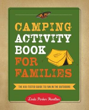 Camping Activity Book for Families: The Kid-Tested Guide to Fun in the Outdoors by Linda Hamilton