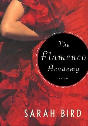 The Flamenco Academy by Sarah Bird