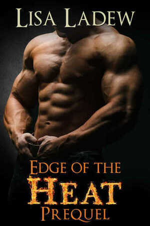Edge of the Heat Prequel by Lisa Ladew