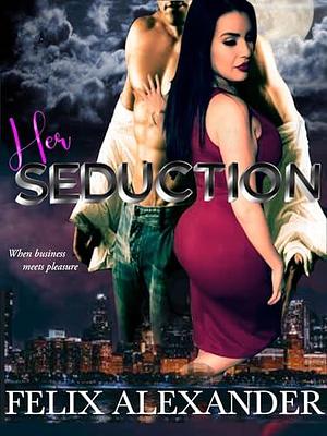 Her Seduction: An Erotic Novella by Felix Alexander, Felix Alexander