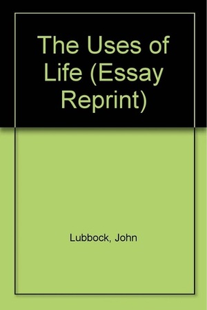 The Use Of Life by John Lubbock