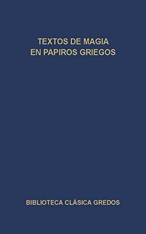 Textos de magia en papiros griegos by Various, Carlos García Gual