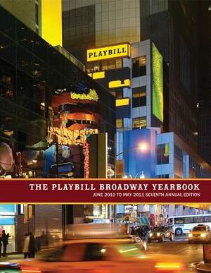 The Playbill Broadway Yearbook: June 2010 to May 2011 by 