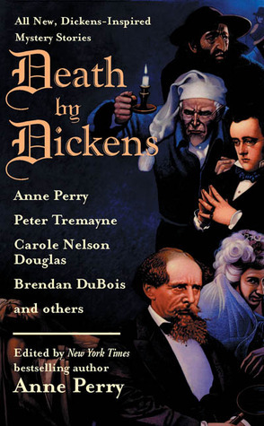 Death by Dickens by Carolyn Wheat, Brendan DuBois, Carole Nelson Douglas, Martin Edwards, Anne Perry, Gillian Linscott, Lillian Stewart Carl, Bill Crider, P.N. Elrod, Peter Tremayne, Marcia Talley