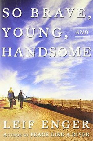 So Brave Young and Handsome by Leif Enger