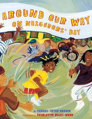 Around Our Way on Neighbors' Day by Tameka Fryer Brown, Charlotte Riley-Webb