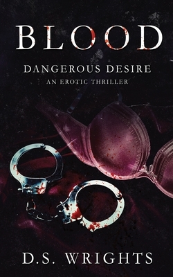 Blood: Dangerous Desire by D. S. Wrights