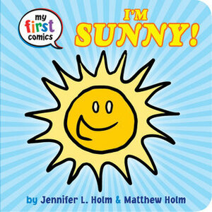 I'm Sunny! by Jennifer L. Holm, Matthew Holm