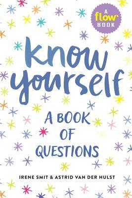 Know Yourself: A Book of Questions by Astrid Van Der Hulst, Editors of Flow Magazine, Irene Smit