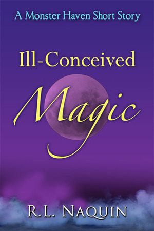Ill-Conceived Magic by R.L. Naquin