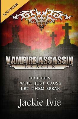 Vampire Assassin League, Southern: With Just Cause & Let Them Speak by Jackie Ivie