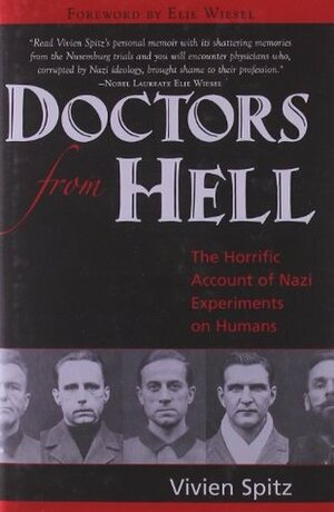 Doctors from Hell: The Horrific Account of Nazi Experiments on Humans by Vivien Spitz