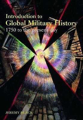 Introduction to Global Military History: 1775 to the Present Day by Jeremy Black