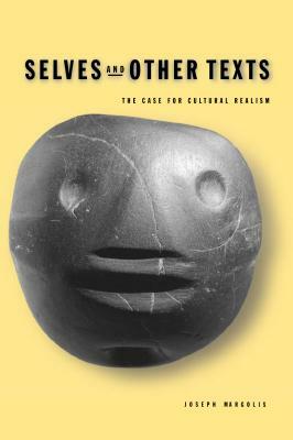 Selves and Other Texts: The Case for Cultural Realism by Joseph Margolis