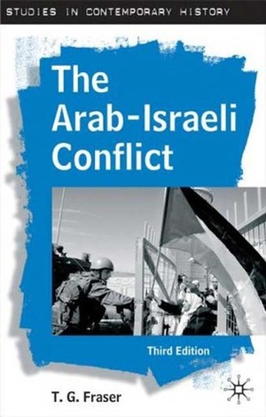 The Arab-Israeli Conflict by T.G. Fraser