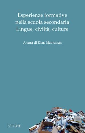 Esperienze formative nella scuola secondaria. Lingue, civiltà, culture by Elena Madrussan