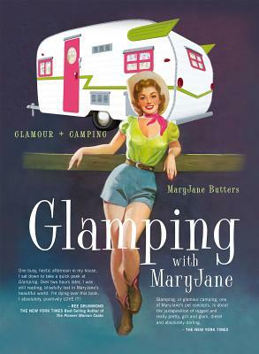 Glamping with Maryjane: Glamour + Camping by Maryjane Butters