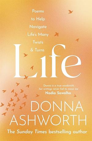Life: Poems to help navigate life’s many twists & turns by Donna Ashworth