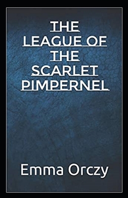 The League of the Scarlet Pimpernel Illustrated by Emma Orczy