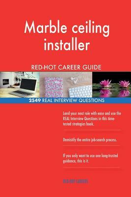 Marble ceiling installer RED-HOT Career Guide; 2549 REAL Interview Questions by Red-Hot Careers