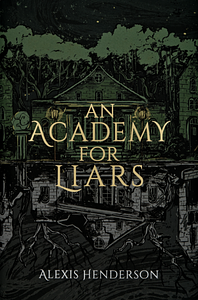 An Academy for Liars by Alexis Henderson