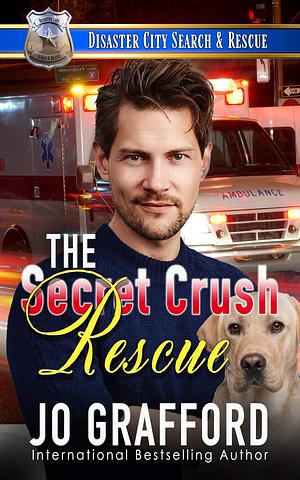 The Secret Crush Rescue by Jo Grafford, Jo Grafford