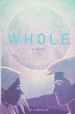 Whole by E.A. Rohler