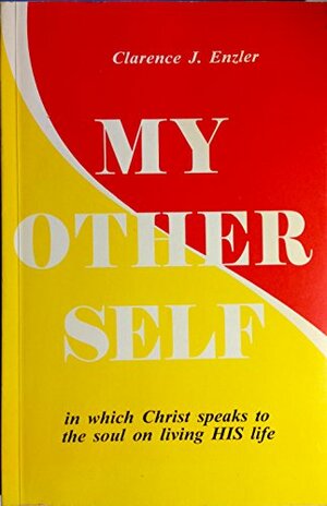 My Other Self: In Which Christ Speaks to the Soul on Living His Life by Clarence J. Enzler