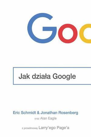 Jak działa Google by Jonathan Rosenberg, Eric Schmidt