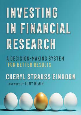 Investing in Financial Research: A Decision-Making System for Better Results by Cheryl Strauss Einhorn