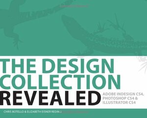 The Design Collection Revealed: Adobe Indesign CS4, Adobe Photoshop CS4, and Adobe Illustrator CS4 by Chris Botello, Elizabeth Eisner Reding