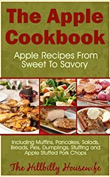 The Apple Cookbook - Apple Recipes From Sweet To Savory by Hillbilly Housewife