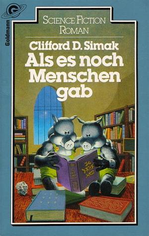 Als es noch Menschen gab: Geschichten, die sich die Tiere einmal erzählen werden by Clifford D. Simak