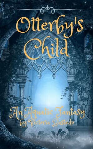 Otterby's Child (Anthym Quest: Book One) by Victoria Bastedo