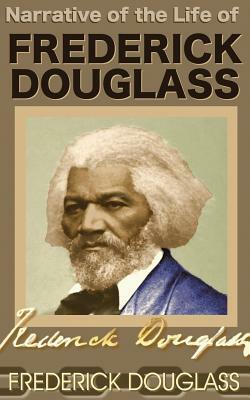 Narrative of the Life of Frederick Douglass by Frederick Douglass