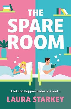 The Spare Room: A BRAND NEW Laugh-out-loud Roommates to Lovers Romantic Comedy by Laura Starkey