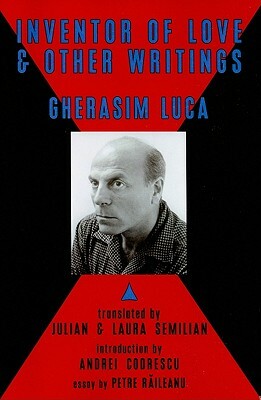 The Inventor of Love & Other Writings by Gherasim Luca