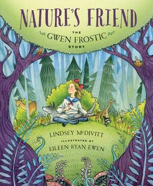 Nature's Friend: The Gwen Frostic Story by Lindsey McDivitt