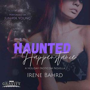 Haunted Happenstance by Irene Bahrd