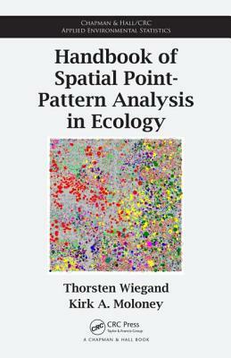 Handbook of Spatial Point-Pattern Analysis in Ecology by Thorsten Wiegand, Kirk A. Moloney