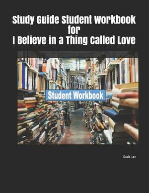 Study Guide Student Workbook for I Believe in a Thing Called Love by David Lee