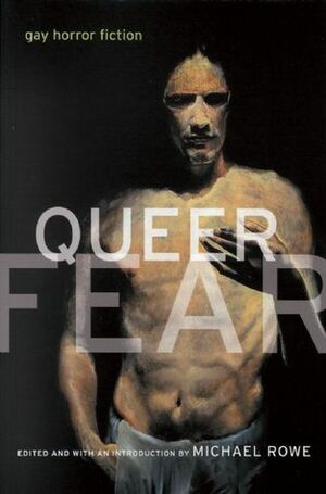 Queer Fear: Gay Horror Fiction by Michael Rowe
