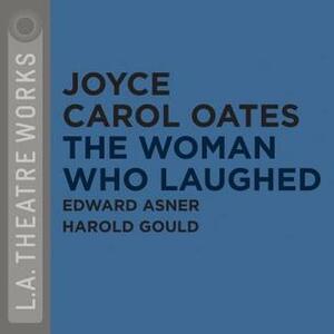The Woman Who Laughed by Ethan Glazer, Edward Asner, Joyce Carol Oates, Lindsay Crouse