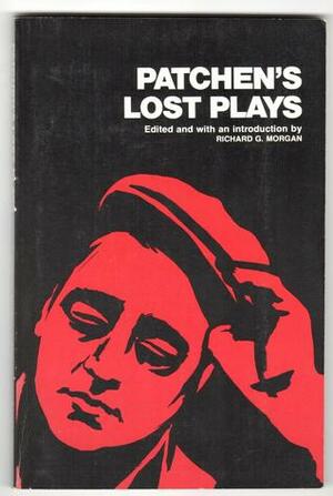 Patchen's Lost Plays by Kenneth Patchen