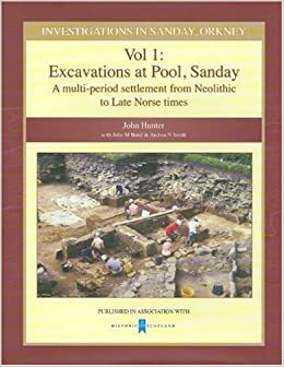 Investigations in Sanday Orkney: Vol 1 Excavations at Pool, Sanday - A Multi-Period Settlement from Neolithic to Late Norse Times by John Hunter, Julie M. Bond, Andrea N. Smith