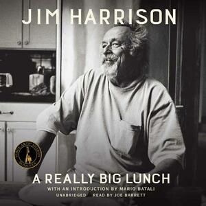 A Really Big Lunch by Jim Harrison