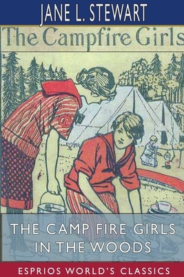 The Camp Fire Girls in the Woods (Esprios Classics) by Jane L. Stewart